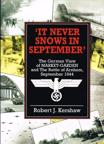 Image for IT NEVER SNOWS IN SEPTEMBER: THE GERMAN VIEW OF MARKET-GARDEN AND THE BATTLE OF ARNHEM SEPTEMBER 1944