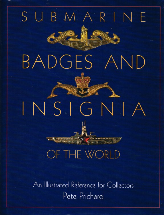 SUBMARINE BADGES AND INSIGNIA OF THE WORLD : AN ILLUSTRATED REFERENCE FOR COLLECTORS Image for SUBMARINE BADGES AND INSIGNIA OF THE WORLD : AN ILLUSTRATED REFERENCE FOR COLLECTORS