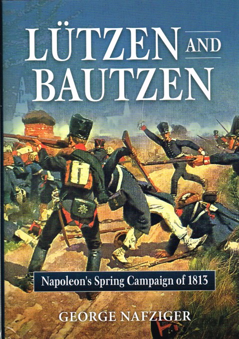 LUTZEN AND BAUTZEN : NAPOLEON'S SPRING CAMPAIGN OF 1813 Image for LUTZEN AND BAUTZEN : NAPOLEON'S SPRING CAMPAIGN OF 1813