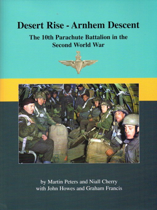 Image for DESERT RISE - ARNHEM DESCENT : THE 10TH PARACHUTE BATTALION IN THE SECOND WORLD WAR (REVISED, LIMITED EDITION)