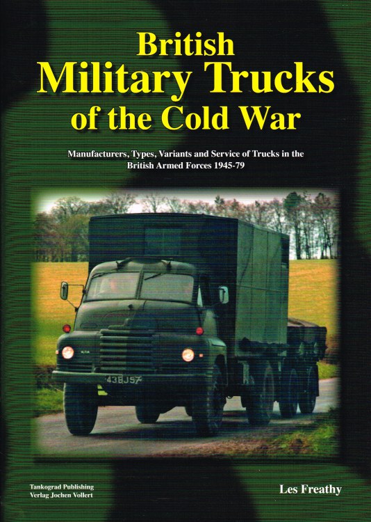 Image for BRITISH MILITARY TRUCKS OF THE COLD WAR : MANUFACTURERS, TYPES, VARIANTS AND SERVICE OF TRUCKS IN THE BRITISH ARMED FORCES 1945-79