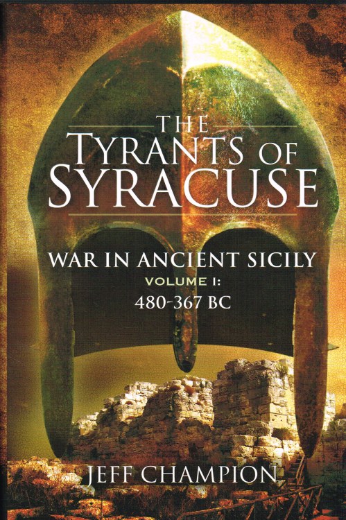 THE TYRANTS OF SYRACUSE: WAR IN ANCIENT SICILY VOLUME I: 480-367 BC Image for THE TYRANTS OF SYRACUSE: WAR IN ANCIENT SICILY VOLUME I: 480-367 BC