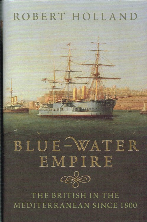 BLUE-WATER EMIRE : THE BRITISH IN THE MEDITERRANEAN SINCE 1800 Image for BLUE-WATER EMIRE : THE BRITISH IN THE MEDITERRANEAN SINCE 1800