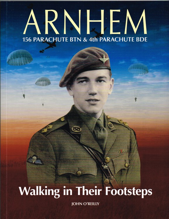 Image for ARNHEM WALKING IN THEIR FOOTSTEPS : 156 PARACHUTE BTN & 4TH PARACHUTE BDE (SIGNED COPY)