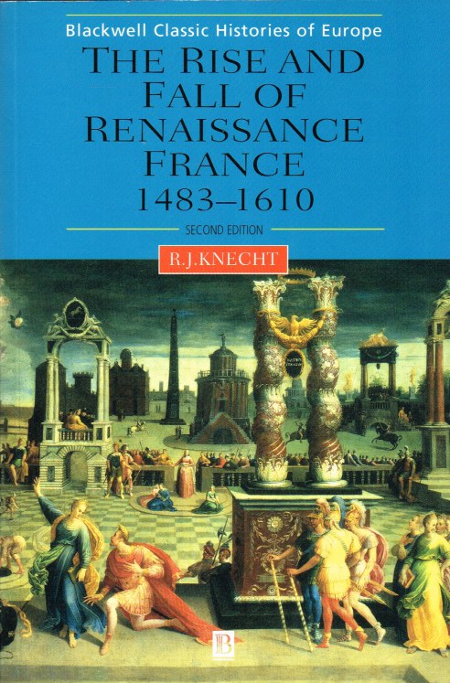 Image for THE RISE AND FALL OF RENAISSANCE FRANCE 1483-1610 (SECOND EDITION)