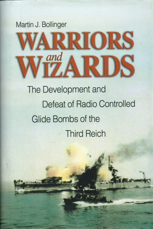 Image for WARRIORS AND WIZARDS : THE DEVELOPMENT AND DEFEAT OF RADIO-CONTROLLED GLIDE BOMBS OF THE THIRD REICH