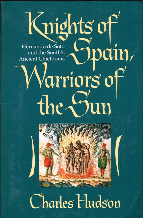 Image for KNIGHTS OF SPAIN, WARRIORS OF THE SUN : HERNANDO DE SOTO AND THE SOUTH'S ANCIENT CHIEFDOMS