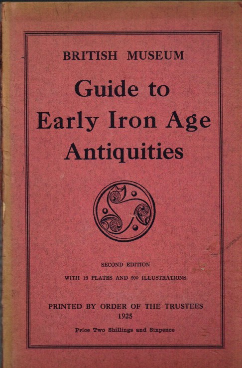BRITISH MUSEUM : A GUIDE TO ANTIQUITIES OF THE EARLY IRON AGE IN THE DEPARTMENT OF BRITISH AND MEDIEVAL ANTIQUITIES (SECOND EDITION) Image for BRITISH MUSEUM : A GUIDE TO ANTIQUITIES OF THE EARLY IRON AGE IN THE DEPARTMENT OF BRITISH AND MEDIEVAL ANTIQUITIES (SECOND EDITION)