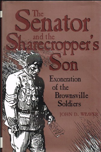 THE SENATOR AND THE SHARECROPPER'S SON : EXONERATION OF THE BROWNSVILLE SOLDIERS Image for THE SENATOR AND THE SHARECROPPER'S SON : EXONERATION OF THE BROWNSVILLE SOLDIERS