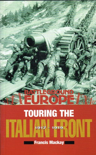 Image for TOURING THE ITALIAN FRONT 1917-1918 : BRITISH, AMERICAN, FRENCH & GERMAN FORCES IN NORTHERN ITALY