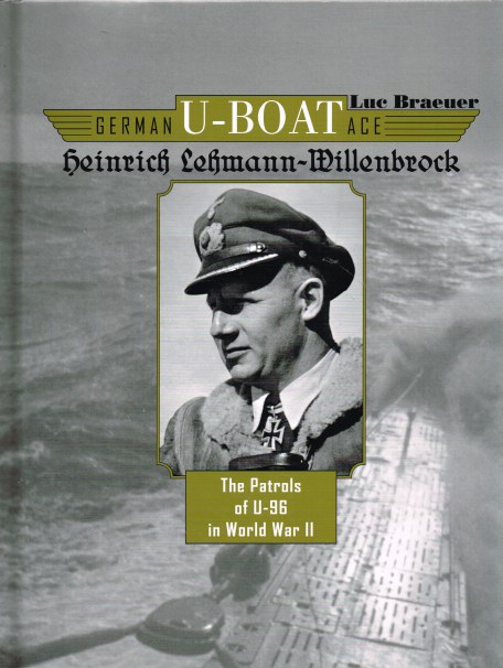 Image for GERMAN U-BOAT ACE: HEINRICH LEHMANN-WILLENBROCK - THE PATROLS OF U-96 IN WORLD WAR II