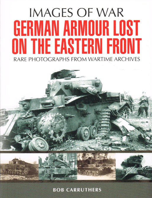 IMAGES OF WAR: GERMAN ARMOUR LOST ON THE EASTERN FRONT Image for IMAGES OF WAR: GERMAN ARMOUR LOST ON THE EASTERN FRONT