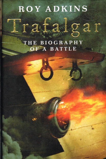 Image for TRAFALGAR : THE BIOGRAPHY OF A BATTLE