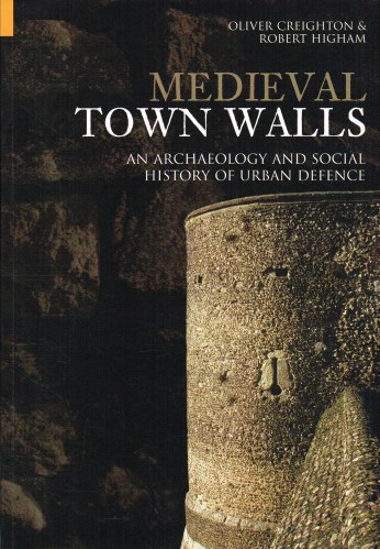 MEDIEVAL TOWN WALLS : AN ARCHEOLOGY AND SOCIAL HISTORY OF URBAN DEFENCE Image for MEDIEVAL TOWN WALLS : AN ARCHEOLOGY AND SOCIAL HISTORY OF URBAN DEFENCE