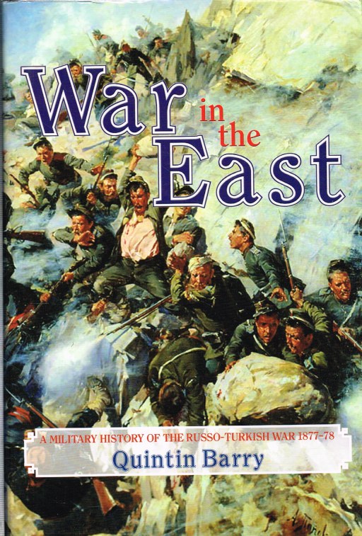 Image for WAR IN THE EAST : A MILITARY HISTORY OF THE RUSSO-TURKISH WAR 1877-78 (SIGNED & NUMBERED EDITION)