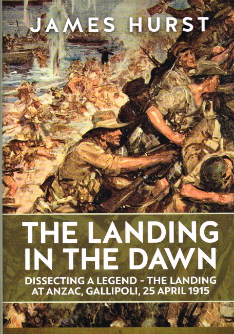 Image for THE LANDING IN THE DAWN : DISSECTING A LEGEND - THE LANDING AT ANZAC, GALLIPOLI, 25 APRIL 1915