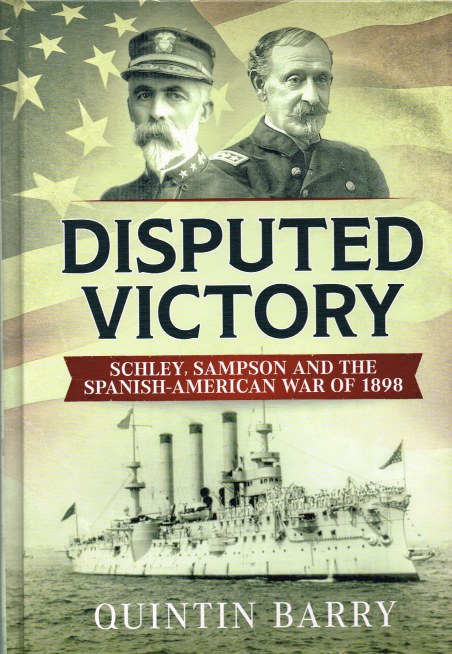 Image for DISPUTED VICTORY : SCHLEY, SAMPSON AND THE SPANISH-AMERICAN WAR OF 1898