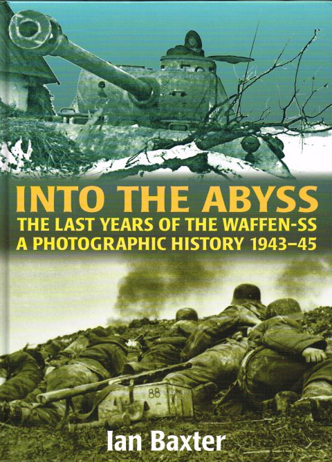 Image for INTO THE ABYSS : THE LAST YEARS OF THE WAFFEN-SS: A PHOTOGRAPHIC HISTORY 1943-45