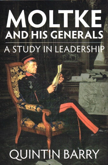 MOLTKE AND HIS GENERALS: A STUDY IN LEADERSHIP Image for MOLTKE AND HIS GENERALS: A STUDY IN LEADERSHIP