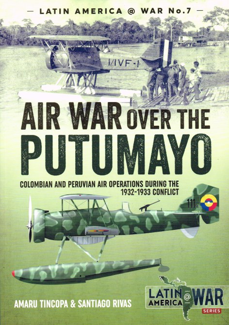 Image for AIR WAR OVER THE PUTUMAYO : COLUMBIAN AND PERUVIAN AIR OPERATIONS DURING THE 1932-1933 CONFLICT