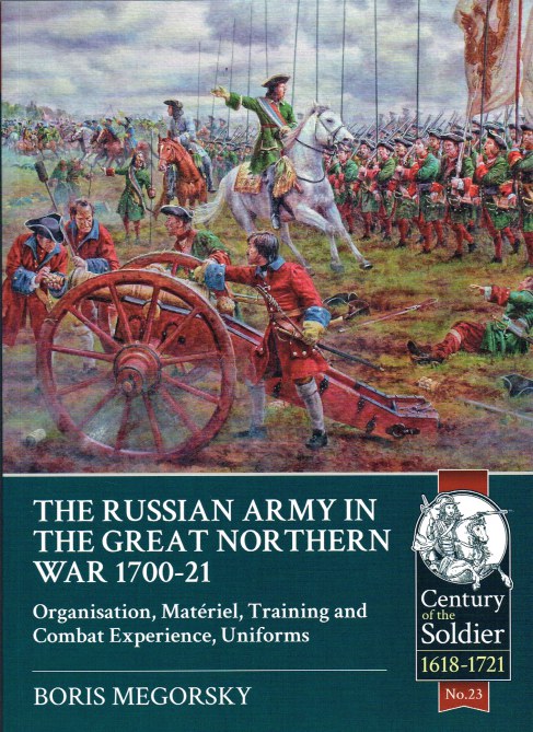 Image for THE RUSSIAN ARMY IN THE GREAT NORTHERN WAR 1700-21 : ORGANISATION, MATERIEL, TRAINING AND COMBAT EXPERIENCE, UNIFORMS