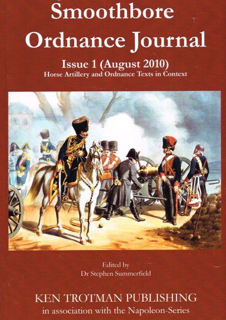SMOOTHBORE ORDNANCE JOURNAL ISSUE 1 (2010) : HORSE ARTILLERY AND ORDNANCE TEXTS IN CONTEXT Image for SMOOTHBORE ORDNANCE JOURNAL ISSUE 1 (2010) : HORSE ARTILLERY AND ORDNANCE TEXTS IN CONTEXT