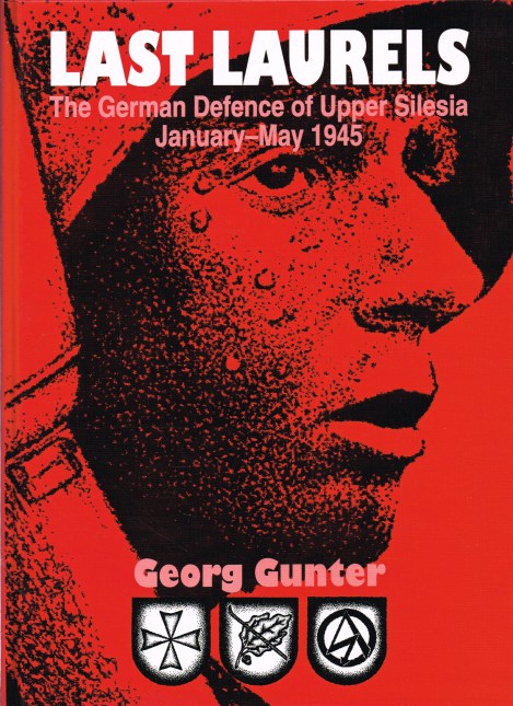 Image for LAST LAURELS : THE GERMAN DEFENCE OF UPPER SILESIA JANUARY-MAY 1945