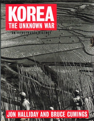 Image for KOREA THE UNKNOWN WAR : AN ILLUSTRATED HISTORY