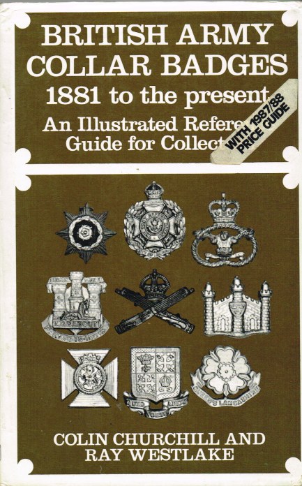 Image for BRITISH ARMY COLLAR BADGES 1881 TO THE PRESENT : AN ILLUSTRATED REFERENCE GUIDE FOR COLLECTORS