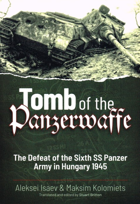 Image for TOMB OF THE PANZERWAFFE : THE DEFEAT OF THE SIXTH SS PANZER ARMY IN HUNGARY 1945