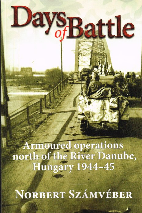 Image for DAYS OF BATTLE : ARMOURED OPERATIONS NORTH OF THE RIVER DANUBE, HUNGARY 1944-45