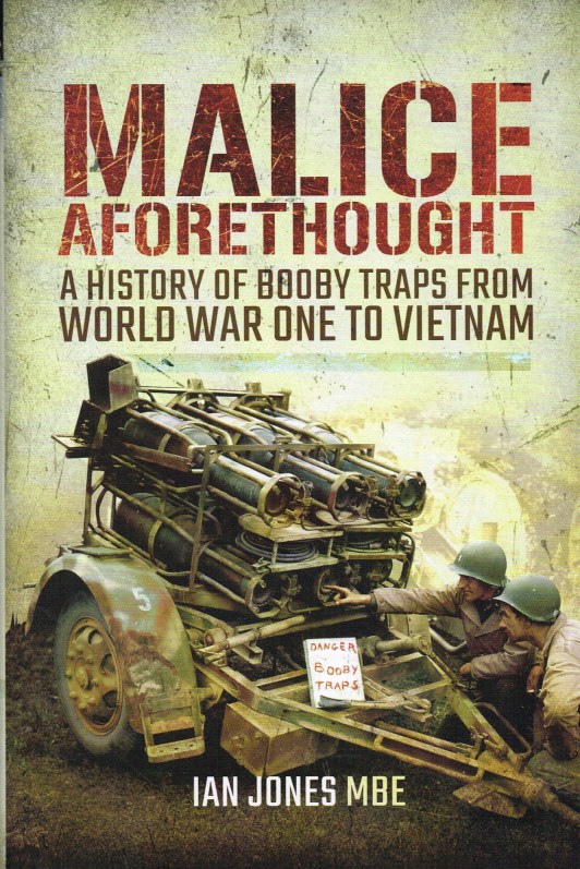 Image for MALICE AFORETHOUGHT : A HISTORY OF BOOBY TRAPS FROM WORLD WAR ONE TO VIETNAM