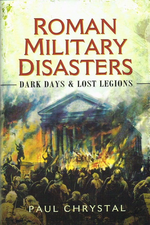 ROMAN MILITARY DISASTERS : DARK DAYS AND LOST LEGIONS Image for ROMAN MILITARY DISASTERS : DARK DAYS AND LOST LEGIONS