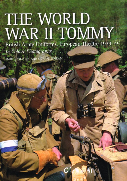 Image for THE WORLD WAR II TOMMY : BRITISH ARMY UNIFORMS, EUROPEAN THEATRE 1939-45 IN COLOUR PHOTOGRAPHS
