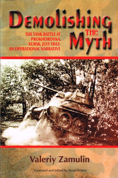 Image for DEMOLISHING THE MYTH : THE TANK BATTLE AT PROKHOROVKA KURSK, JULY 1943: AN OPERATIONAL NARRATIVE