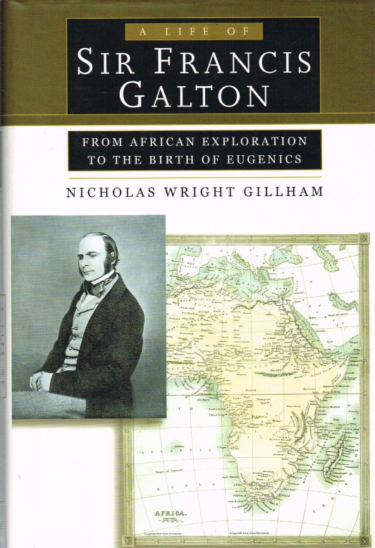 Image for A LIFE OF SIR FRANCIS GALTON : FROM AFRICAN EXPLORATION TO THE BIRTH OF EUGENICS