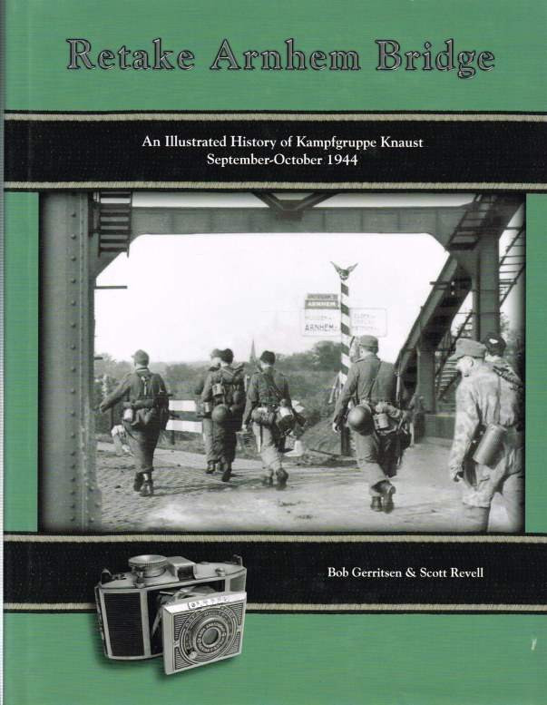Image for RETAKE ARNHEM BRIDGE : AN ILLUSTRATED HISTORY OF KAMPFGRUPPE KNAUST SEPTEMBER-OCTOBER 1944 (SIGNED FIRST EDITION)