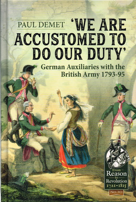 Image for WE ARE ACCUSTOMED TO DO OUR DUTY : GERMAN AUXILIARIES WITH THE BRITISH ARMY 1793-95