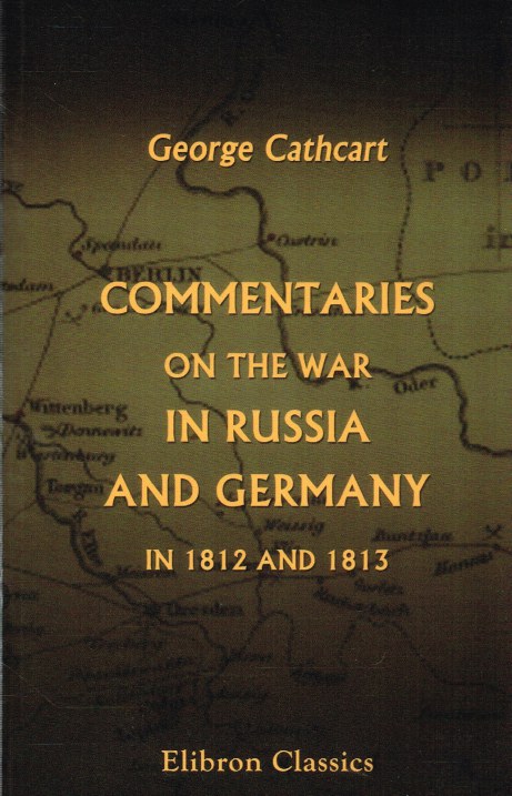 Image for COMMENTARIES ON THE WAR IN RUSSIA AND GERMANY IN 1812 AND 1813