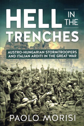 Image for HELL IN THE TRENCHES : AUSTRO-HUNGARIAN STORMTROOPERS AND ITALIAN ARDITI IN THE GREAT WAR