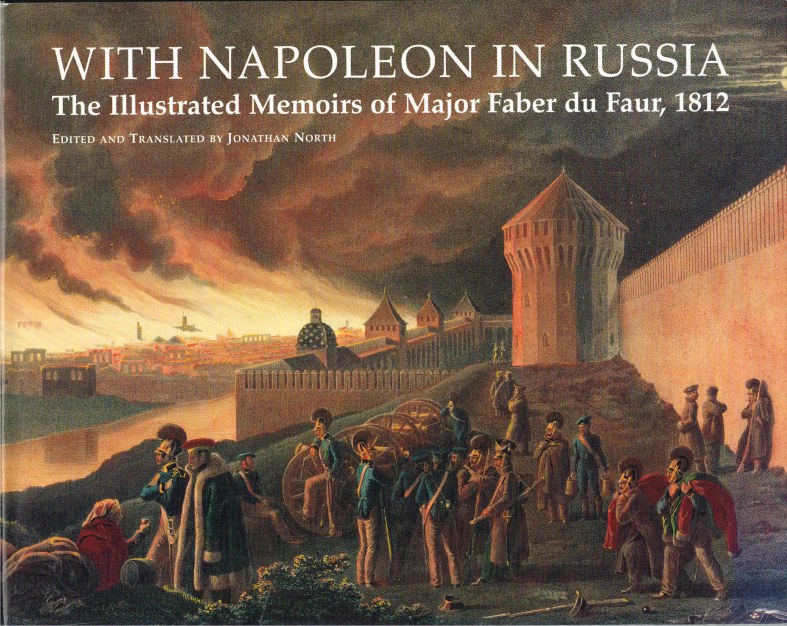 Image for WITH NAPOLEON IN RUSSIA : THE ILLUSTRATED MEMOIRS OF MAJOR FABER DU FAUR 1812