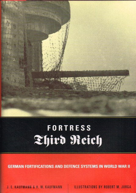 FORTRESS THIRD REICH : GERMAN FORTIFICATIONS AND DEFENCE SYSTEMS IN WORLD WAR II Image for FORTRESS THIRD REICH : GERMAN FORTIFICATIONS AND DEFENCE SYSTEMS IN WORLD WAR II