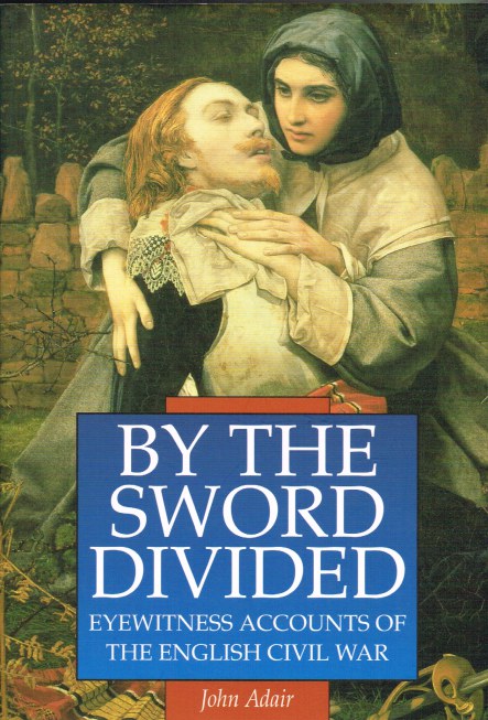 BY THE SWORD DIVIDED : EYEWITNESSES OF THE ENGLISH CIVIL WAR Image for BY THE SWORD DIVIDED : EYEWITNESSES OF THE ENGLISH CIVIL WAR