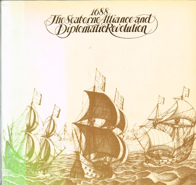 Image for 1688 THE SEABORNE ALLIANCE AND DIPLOMATIC REVOLUTION : PROCEEDINGS OF AN INTERNATIOANL SYMPOSIUM HELD AT THE NATIONAL MARITIME MUSEUM, GREENWICH 5-6 OCTOBER 1988