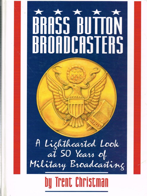 BRASS BUTTON BROADCASTERS : A LIGHTHEARTED LOOK AT 50 YEARS OF MILITARY BROADCASTING Image for BRASS BUTTON BROADCASTERS : A LIGHTHEARTED LOOK AT 50 YEARS OF MILITARY BROADCASTING