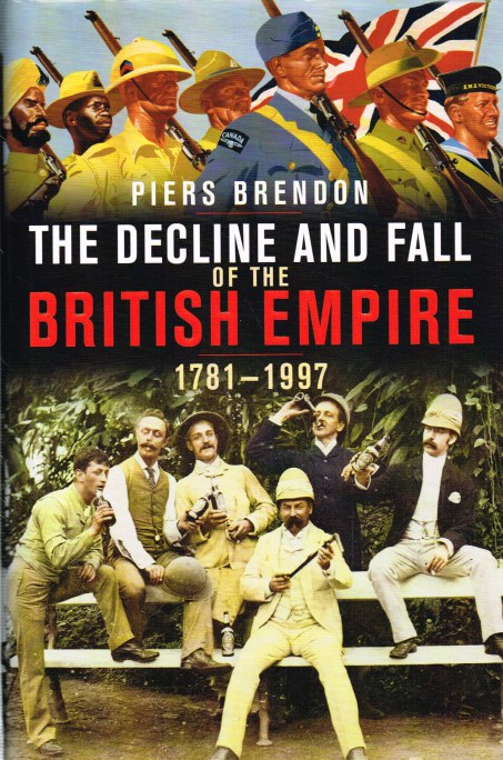 THE DECLINE AND FALL OF THE BRITISH EMPIRE 1781-1997 Image for THE DECLINE AND FALL OF THE BRITISH EMPIRE 1781-1997