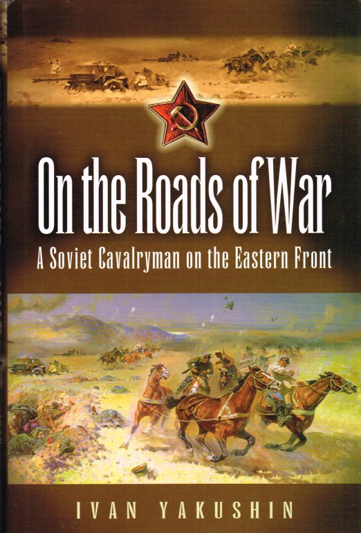 Image for ON THE ROADS OF WAR : A SOVIET CAVALRYMAN ON THE EASTERN FRONT