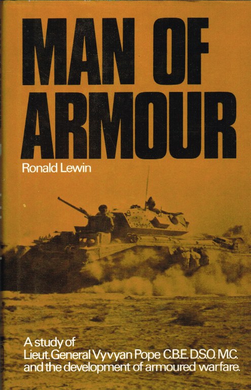 Image for MAN OF ARMOUR : A STUDY OF LIEUT-GENERAL VYVYAN POPE AND THE DEVELOPMENT OF ARMOURED WARFARE