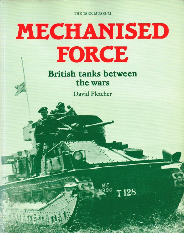 MECHANISED FORCE : BRITISH TANKS BETWEEN THE WARS Image for MECHANISED FORCE : BRITISH TANKS BETWEEN THE WARS