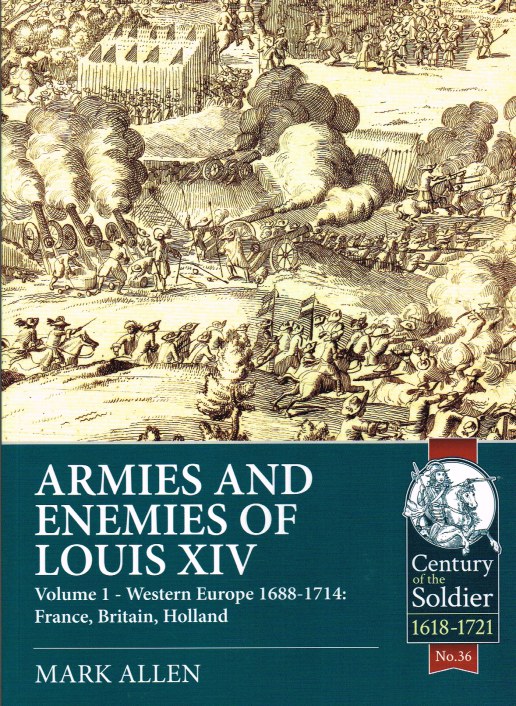 Image for ARMIES AND ENEMIES OF LOUIS XIV VOLUME 1: WESTERN EUROPE 1688-1721: FRANCE, BRITAIN, HOLLAND